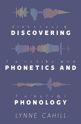 Discovering Phonetics and Phonology by Cahill, Lynne