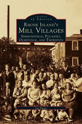 Rhode Island's Mill Villages: Simmonsville, Pocasset, Olneyville, and Thornton by Fuoco, Joe