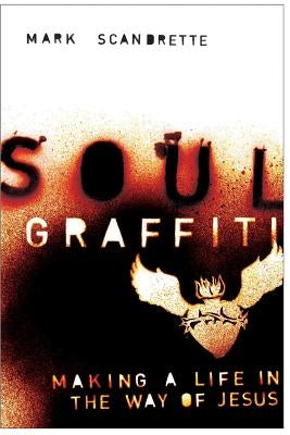 Soul Graffiti: Making a Life in the Way of Jesus by Claiborne, Shane
