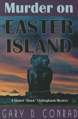 Murder on Easter Island: A Daniel Hawk Fishinghawk Mystery by Conrad, Gary D.