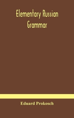 Elementary Russian grammar by Prokosch, Eduard