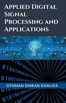 Applied Digital Signal Processing and Applications by Khalifa, Othman Omran