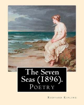The Seven Seas (1896). By: Rudyard Kipling: Poetry by Kipling, Rudyard
