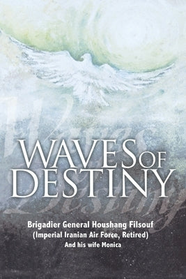 Waves of Destiny by Filsouf, Brigadier General Houshang