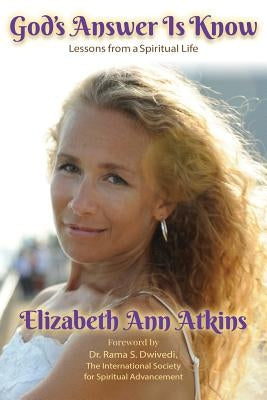 God's Answer is Know: Lessons from a Spiritual Life by Atkins, Elizabeth Ann
