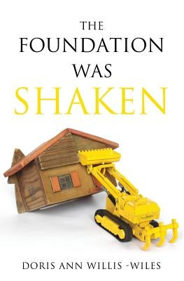 The Foundation Was Shaken by Willis-Wiles, Doris Ann