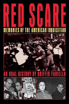 Red Scare: Memories of the American Inquisition: An Oral History by Fariello, Griffin