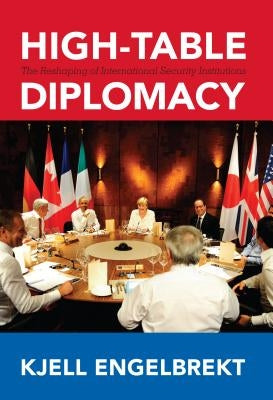 High-Table Diplomacy: The Reshaping of International Security Institutions by Engelbrekt, Kjell