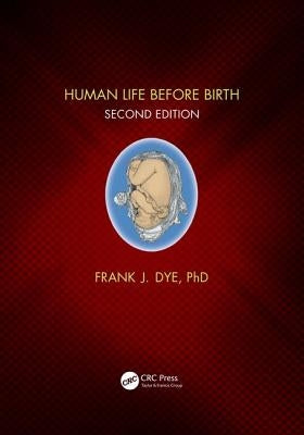 Human Life Before Birth, Second Edition by Dye, Frank