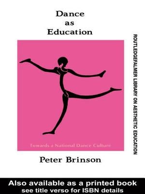 Dance as Education: Towards a National Dance Culture by Brinson, Peter