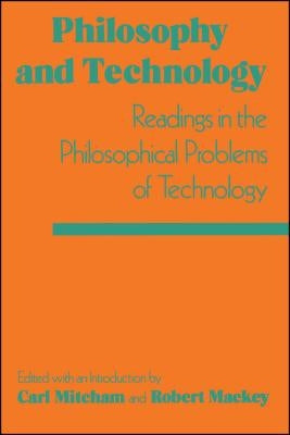 Philosophy and Technology: Readings in the Philosophical Problems of Technology by Mitcham, Carl
