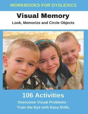 Workbooks for Dyslexics - Visual Memory - Look, Memorize and Circle Objects - Overcome Visual Problems - Train the Eye with Easy Drills by Uribe, Diego