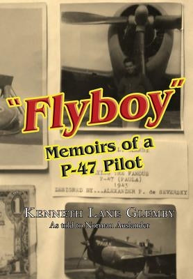 "Flyboy": Memoirs of a WWII P-47 Pilot by Auslander, Norman