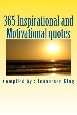 365 Inspirational and Motivational quotes: Motivational Book by King, Jennoreen C.
