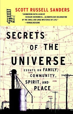 Secrets of the Universe: Essays on Family, Community, Spirit, and Place by Sanders, Scott Russell