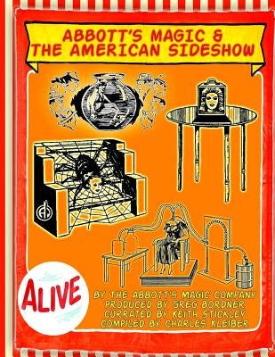 Abbott's Magic And The American Side Show: Step Right Up - You Have To See It To Believe It! by Bordner, Greg