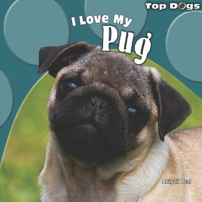 I Love My Pug by Beal, Abigail