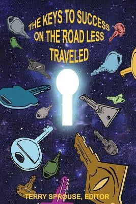 The Keys to Success on the Road Less Traveled, by Sprouse, Terry