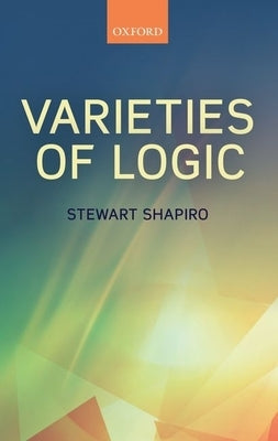 Varieties of Logic by Shapiro, Stewart