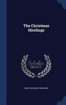 The Christmas Hirelings by Braddon, Mary Elizabeth