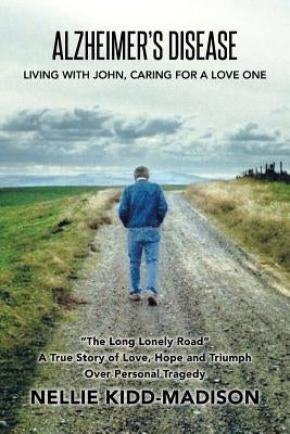 Alzheimer's Disease: Living with John, Caring for a Love One by Kidd-Madison, Nellie