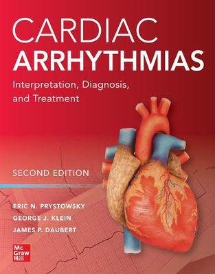 Cardiac Arrhythmias: Interpretation, Diagnosis and Treatment, Second Edition by Prystowsky, Eric