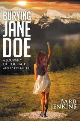 Burying Jane Doe: A Journey of Courage and Strength by Jenkins, Barb