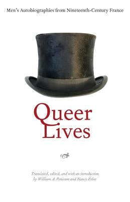 Queer Lives: Men's Autobiographies from Nineteenth-Century France by Peniston, William A.