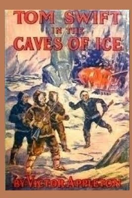 8 Tom Swift in the Caves of Ice by Appleton, Victor