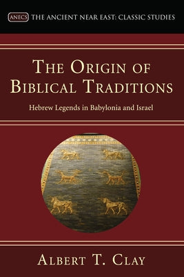 The Origin of Biblical Traditions by Clay, Albert T.