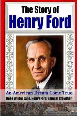 The Story of Henry Ford - An American Dream Cone True by Ford, Henry