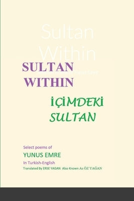 Sultan Within: Selected Poems of Yunus Emre by Yagan, Erse