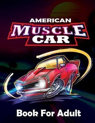 American Muscle Car Book For Adults: -Large Coloring book, Greatest Muscle Cars From 60's Coloring Book, Greatest American Muscle Car For Adult Colori by Bee, Golden