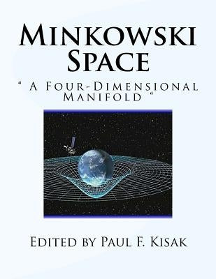 Minkowski Space: " A Four-Dimensional Manifold " by Kisak, Paul F.