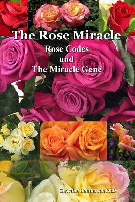 The Rose Miracle: Rose Codes And The Miracle Gene by Henderson, Christine