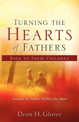 Turning the Hearts of Fathers Back to Their Children by Glover, Deon H.