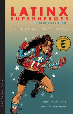 Latinx Superheroes in Mainstream Comics by Aldama, Frederick Luis