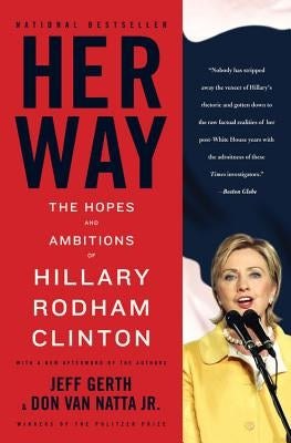 Her Way: The Hopes and Ambitions of Hillary Rodham Clinton by Gerth, Jeff