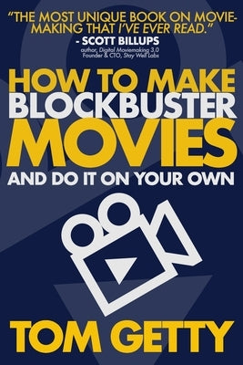 How To Make Blockbuster Movies: - And Do It On Your Own by Getty, Tom