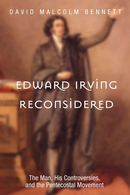 Edward Irving Reconsidered by Bennett, David Malcolm