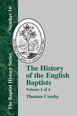 History of the English Baptists - Vol. 1 by Crosby, Thomas