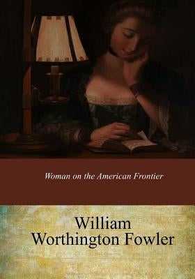 Woman on the American Frontier by Fowler, William Worthington