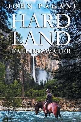 Hard Land: Falling Water by Pagani, John
