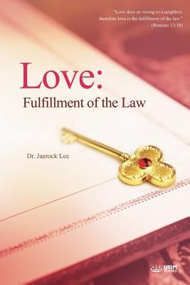 Love: Fulfillment of the Law by Lee, Jaerock