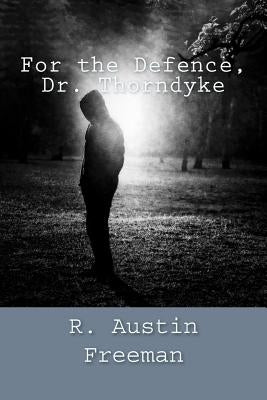 For the Defence, Dr. Thorndyke by Freeman, R. Austin