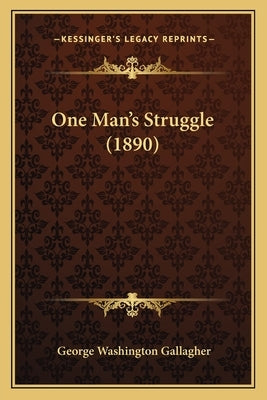 One Man's Struggle (1890) by Gallagher, George Washington