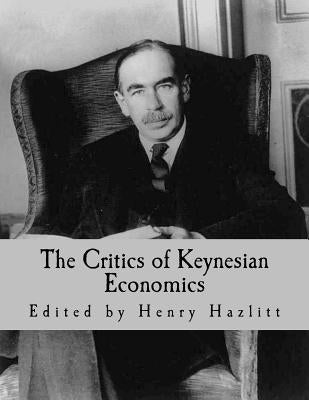 The Critics of Keynesian Economics (Large Print Edition) by Mises, Ludwig Von