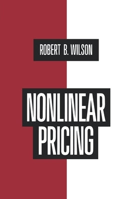 Nonlinear Pricing: Published in Association with the Electric Power Research Institute by Wilson, Robert B.