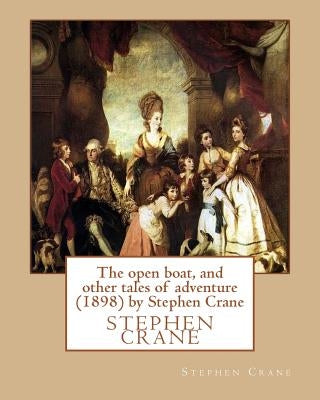The open boat, and other tales of adventure (1898) by Stephen Crane by Crane, Stephen