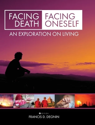 Facing Death, Facing Oneself by Degnin, Francis D.